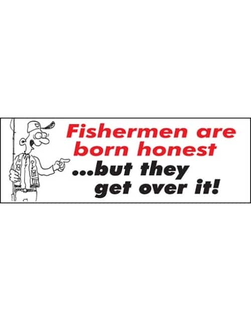 Fishermen are born honest.